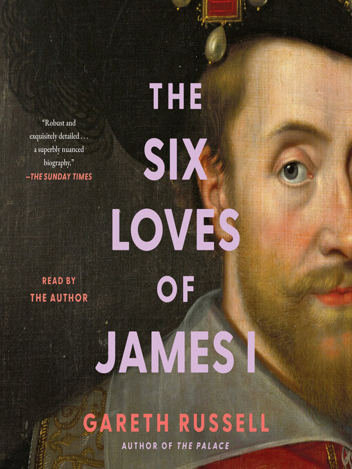 Title details for The Six Loves of James I by Gareth Russell - Available